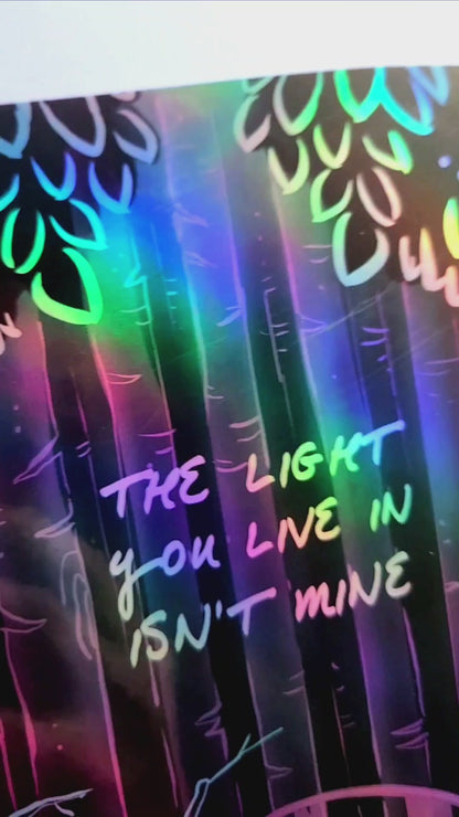 PRINTS: "The Light You Live In Isn't Mine" The Horrors Of Being Alive - HOLOGRAPHIC